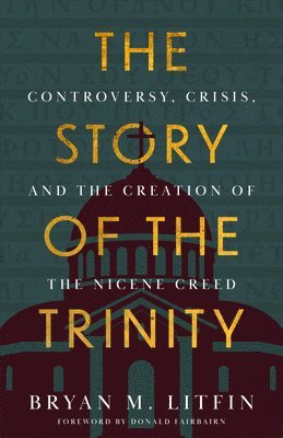 Story of the Trinity: Controversy, Crisis, and the Creation of the Nicene Creed 1