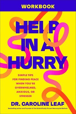 Help in a Hurry Workbook: Simple Tips for Finding Peace When You're Overwhelmed, Anxious, or Stressed