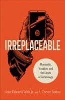 Gene Edward,Jr. Veith, A. Trevor Sutton - Irreplaceable, Häftad