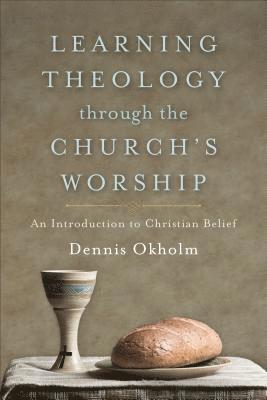 bokomslag Learning Theology through the Church`s Worship - An Introduction to Christian Belief