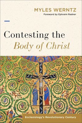 Myles Werntz - Contesting the Body of Christ, Häftad