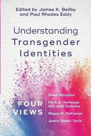 James K. Beilby, Paul Rhodes Eddy, James K. Beilby, Paul Rhodes Eddy, James K Beilby - Understanding Transgender Identities – Four Views, Häftad