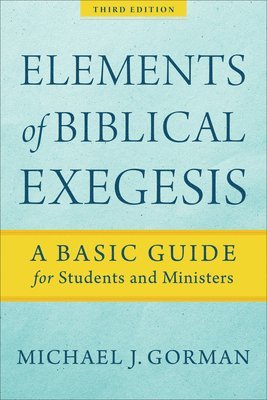 bokomslag Elements of Biblical Exegesis - A Basic Guide for Students and Ministers