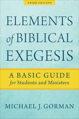 Elements of Biblical Exegesis  A Basic Guide for Students and Ministers 1