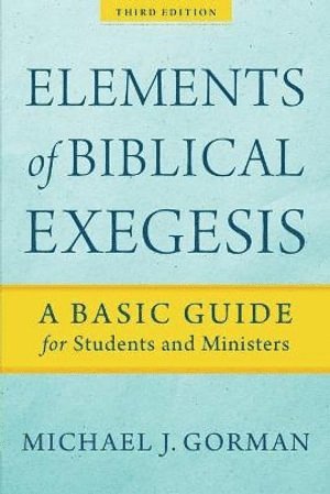 Elements of Biblical Exegesis  A Basic Guide for Students and Ministers 1