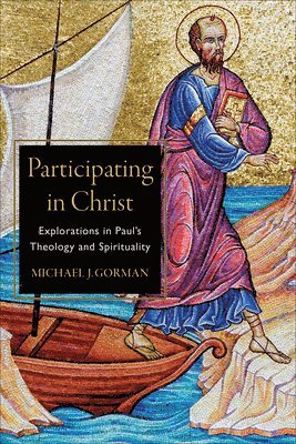 bokomslag Participating in Christ - Explorations in Paul`s Theology and Spirituality