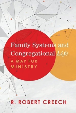 R. Robert Creech, R Robert Creech - Family Systems and Congregational Life – A Map for Ministry, Häftad