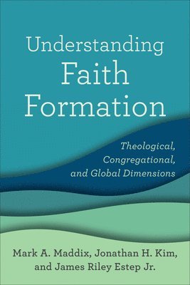 Understanding Faith Formation  Theological, Congregational, and Global Dimensions 1