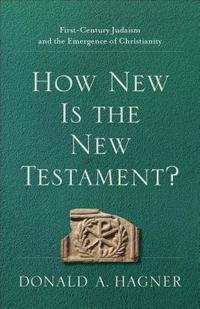 bokomslag How New Is the New Testament?  FirstCentury Judaism and the Emergence of Christianity