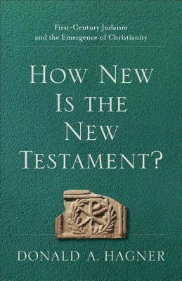 Donald A. Hagner - How New Is the New Testament? – First–Century Judaism and the Emergence of Christianity, Häftad