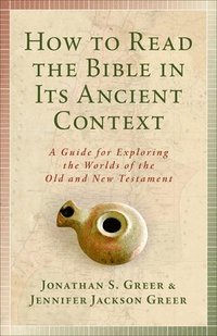 bokomslag How to Read the Bible in Its Ancient Context: A Guide for Exploring the Worlds of the Old and New Testaments
