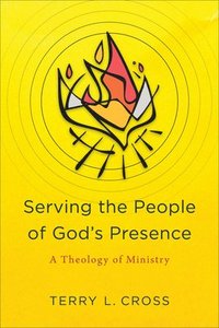 bokomslag Serving the People of God`s Presence  A Theology of Ministry