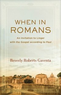 bokomslag When in Romans  An Invitation to Linger with the Gospel according to Paul