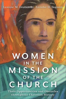 bokomslag Women in the Mission of the Church  Their Opportunities and Obstacles throughout Christian History