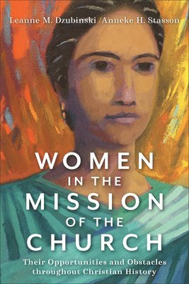 bokomslag Women in the Mission of the Church - Their Opportunities and Obstacles throughout Christian History