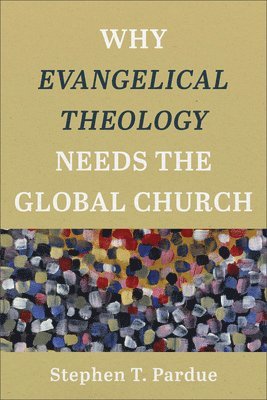 bokomslag Why Evangelical Theology Needs the Global Church