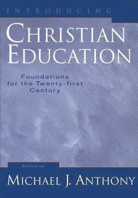 Introducing Christian Education  Foundations for the Twentyfirst Century 1