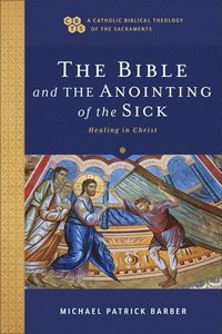 bokomslag The Bible and the Anointing of the Sick