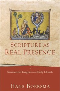 bokomslag Scripture as Real Presence  Sacramental Exegesis in the Early Church