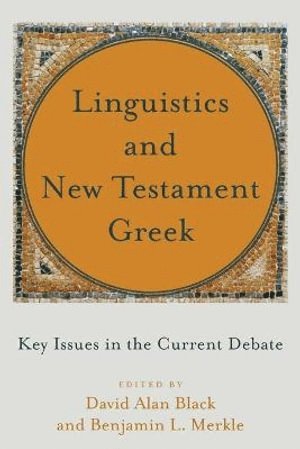 Linguistics and New Testament Greek – Key Issues in the Current Debate