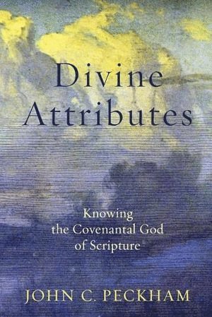 Divine Attributes – Knowing the Covenantal God of Scripture