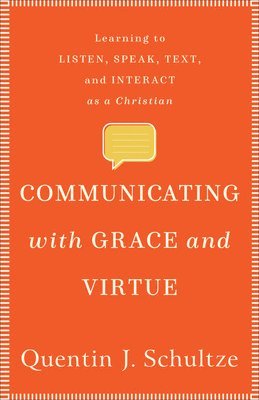 bokomslag Communicating with Grace and Virtue - Learning to Listen, Speak, Text, and Interact as a Christian