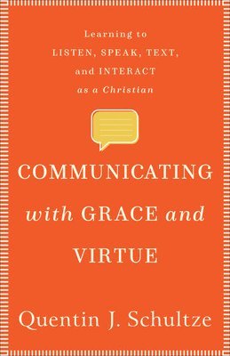 bokomslag Communicating with Grace and Virtue  Learning to Listen, Speak, Text, and Interact as a Christian