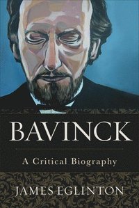bokomslag Bavinck - A Critical Biography