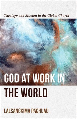 bokomslag God at Work in the World  Theology and Mission in the Global Church