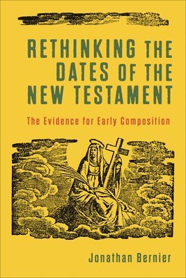 bokomslag Rethinking the Dates of the New Testament - The Evidence for Early Composition