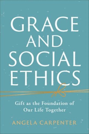 Angela Carpenter - Grace and Social Ethics, Häftad