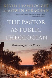 bokomslag The Pastor as Public Theologian