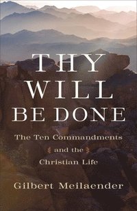 bokomslag Thy Will Be Done - The Ten Commandments and the Christian Life