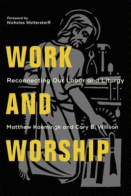bokomslag Work and Worship  Reconnecting Our Labor and Liturgy