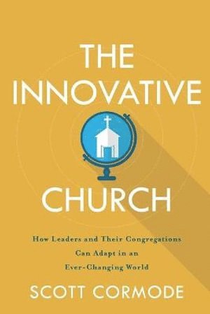 bokomslag Innovative Church - How Leaders and Their Congregations Can Adapt in an Ever-Changing World