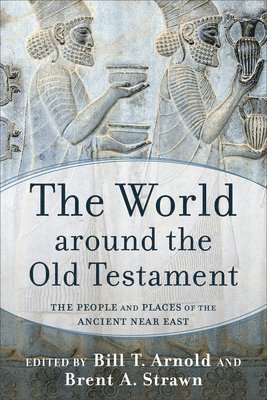 Bill T. Arnold, Brent A. Strawn, Bill T Arnold, Brent A Strawn - World around the Old Testament, Häftad