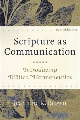 Jeannine K. Brown - Scripture as Communication – Introducing Biblical Hermeneutics, Häftad