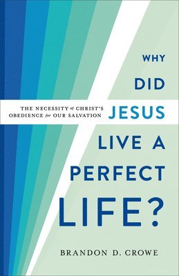 Why Did Jesus Live a Perfect Life?  The Necessity of Christ`s Obedience for Our Salvation 1