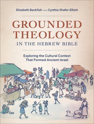Elizabeth Backfish, Cynthia Shafer-Elliott - Grounded Theology in the Hebrew Bible, Häftad