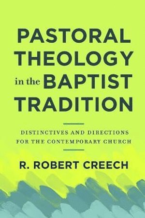 Pastoral Theology in the Baptist Tradition – Distinctives and Directions for the Contemporary Church