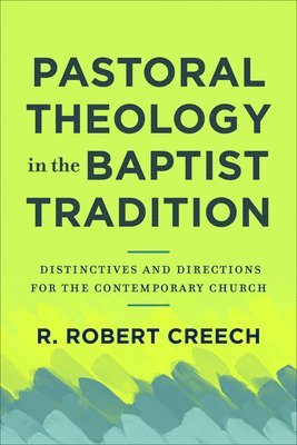 Pastoral Theology in the Baptist Tradition  Distinctives and Directions for the Contemporary Church 1