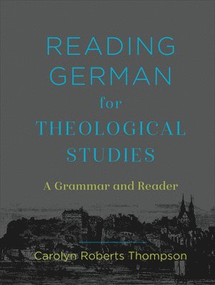 Carolyn Roberts Thompson - Reading German for Theological Studies – A Grammar and Reader, Inbunden