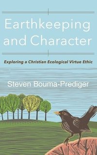 bokomslag Earthkeeping and Character: Exploring a Christian Ecological Virtue Ethic