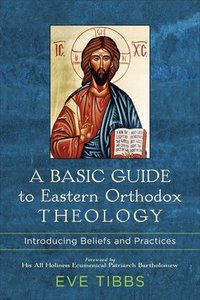 bokomslag A Basic Guide to Eastern Orthodox Theology  Introducing Beliefs and Practices