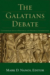 bokomslag The Galatians Debate  Contemporary Issues in Rhetorical and Historical Interpretation