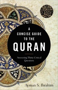 bokomslag A Concise Guide to the Quran - Answering Thirty Critical Questions
