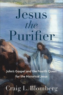 Jesus the Purifier  John`s Gospel and the Fourth Quest for the Historical Jesus 1