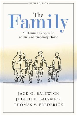 Jack O. Balswick, Judith K. Balswick, Thomas V. Frederick, Jack O Balswick, Judith K Balswick, Thomas V Frederick - Family – A Christian Perspective on the Contemporary Home, Häftad