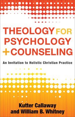 bokomslag Theology for Psychology and Counseling - An Invitation to Holistic Christian Practice