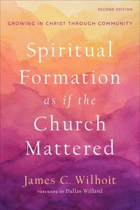 bokomslag Spiritual Formation as if the Church Mattered - Growing in Christ through Community
